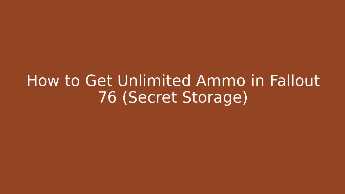 How to Get Unlimited Ammo in Fallout 76 (Secret Storage)