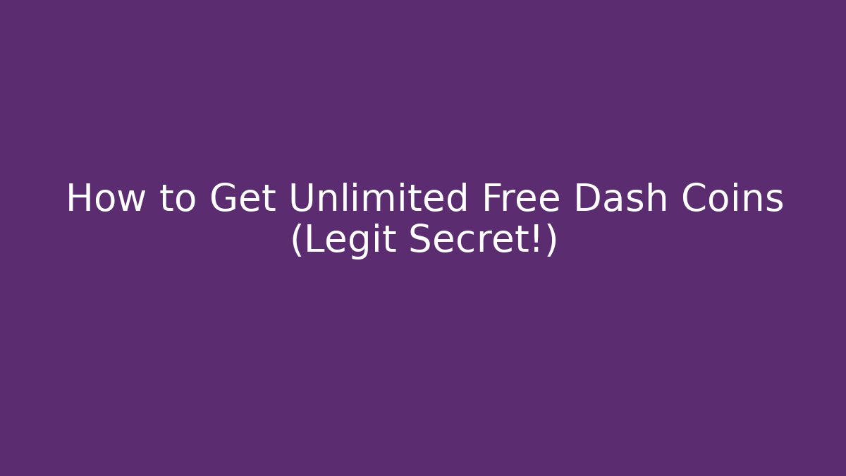 How to Get Unlimited Free Dash Coins (Legit Secret!)
