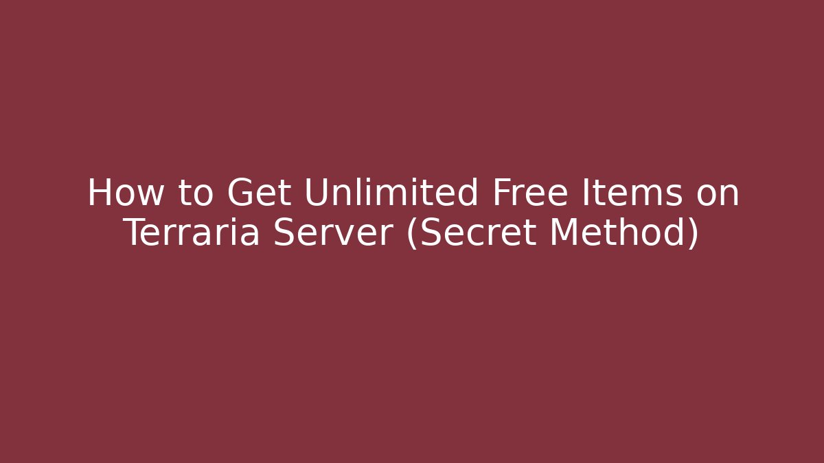 How to Get Unlimited Free Items on Terraria Server (Secret Method)