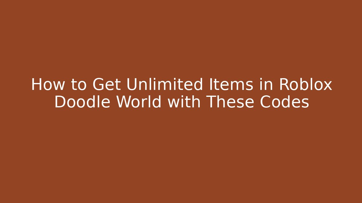How to Get Unlimited Items in Roblox Doodle World with These Codes