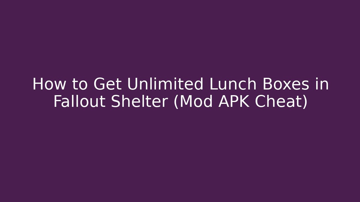 How to Get Unlimited Lunch Boxes in Fallout Shelter (Mod APK Cheat)