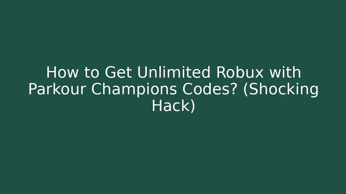 How to Get Unlimited Robux with Parkour Champions Codes? (Shocking Hack)
