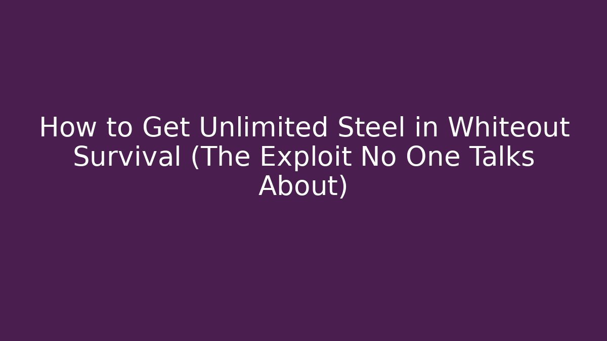 How to Get Unlimited Steel in Whiteout Survival (The Exploit No One Talks About)