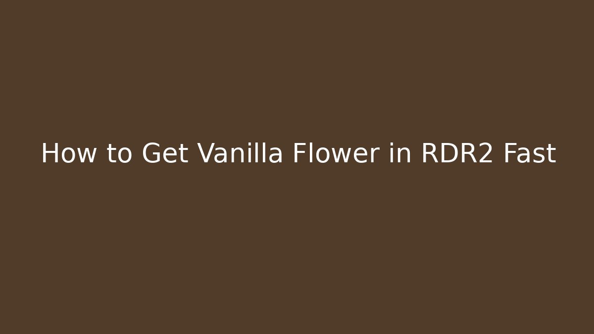 How to Get Vanilla Flower in RDR2 Fast