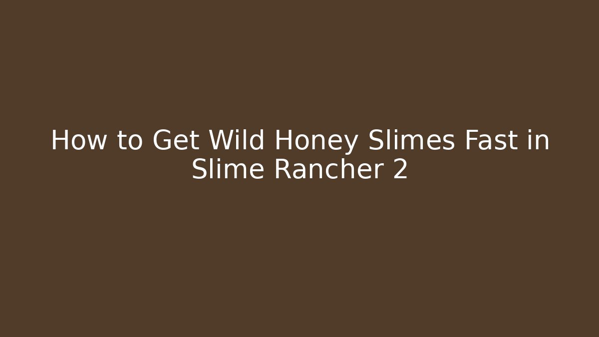 How to Get Wild Honey Slimes Fast in Slime Rancher 2