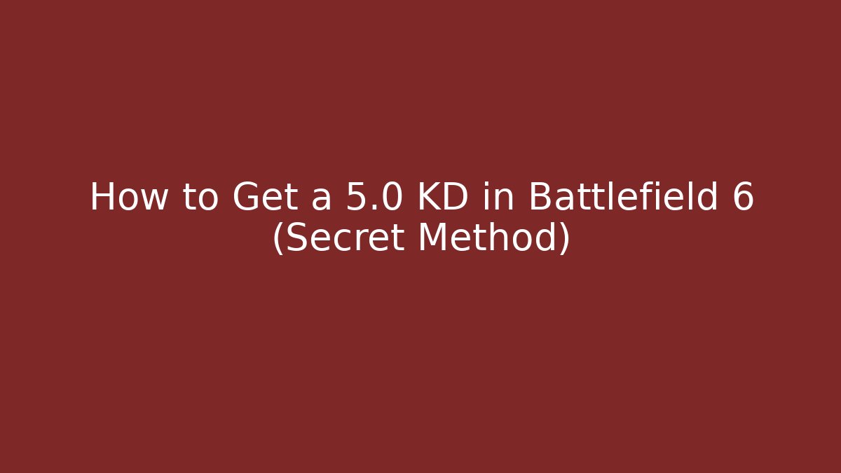 How to Get a 5.0 KD in Battlefield 6 (Secret Method)