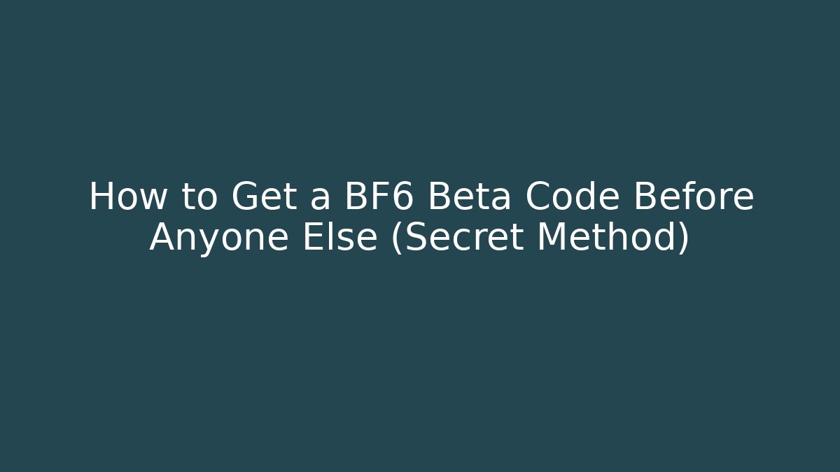 How to Get a BF6 Beta Code Before Anyone Else (Secret Method)