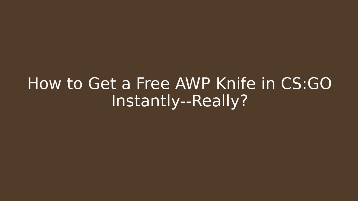 How to Get a Free AWP Knife in CS:GO Instantly—Really?