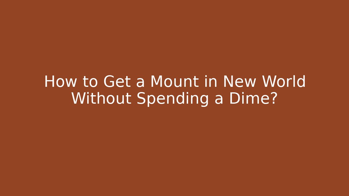 How to Get a Mount in New World Without Spending a Dime?