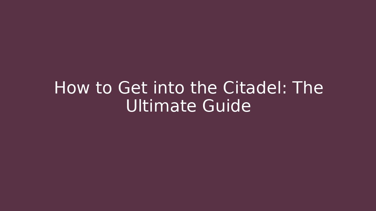 How to Get into the Citadel: The Ultimate Guide - Critter Realm