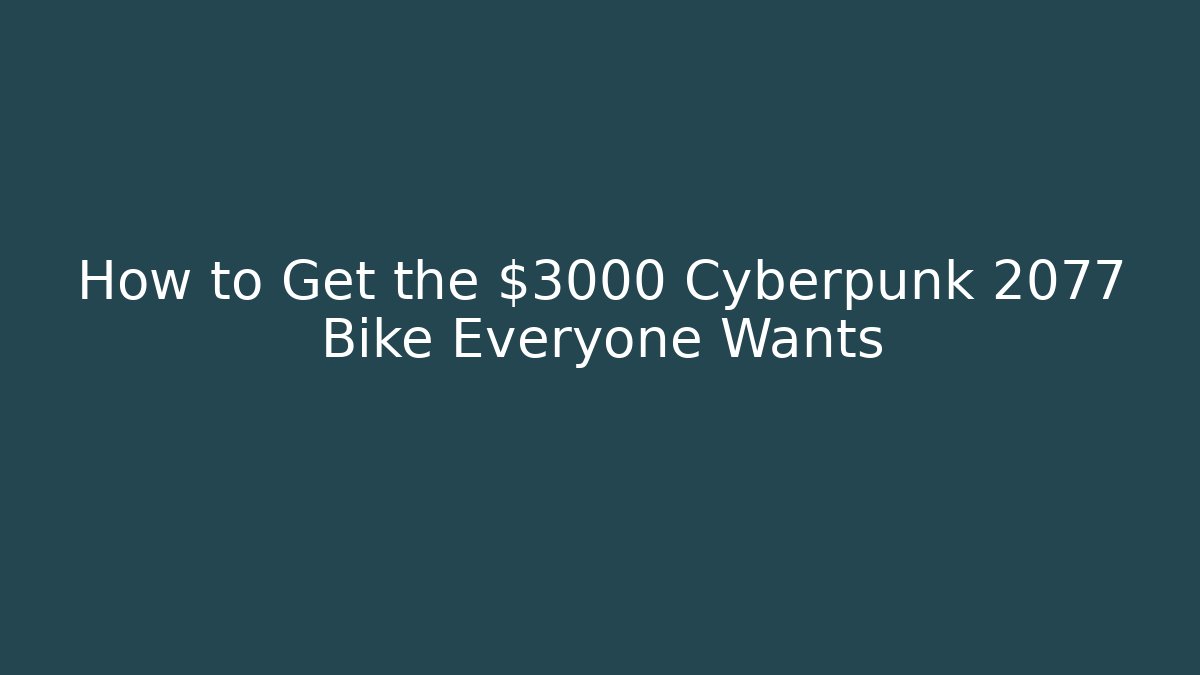 How to Get the $3000 Cyberpunk 2077 Bike Everyone Wants