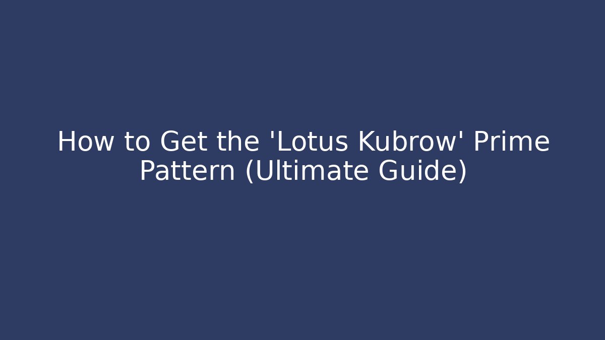 How to Get the 'Lotus Kubrow' Prime Pattern (Ultimate Guide)