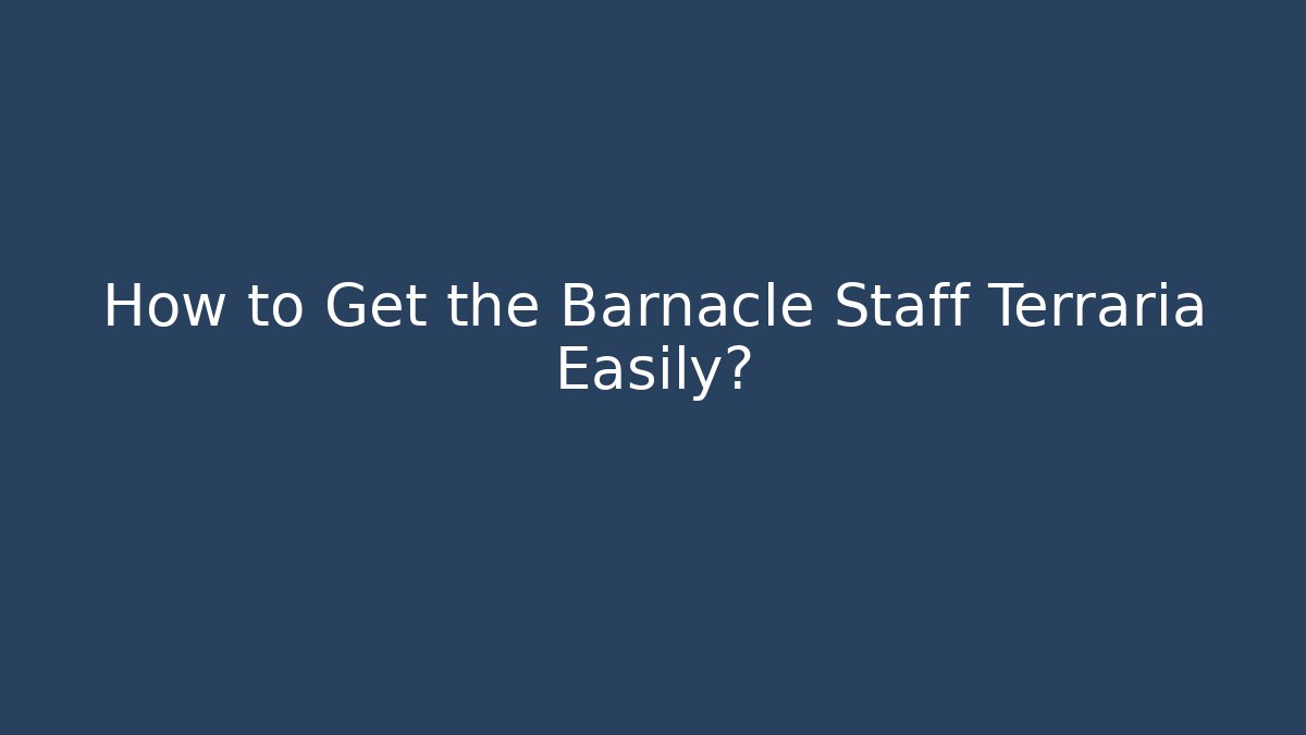 How to Get the Barnacle Staff Terraria Easily? - Critter Realm