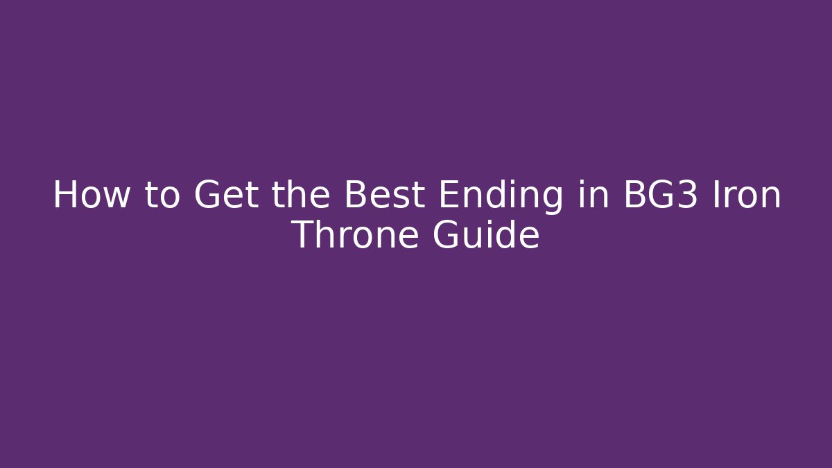How to Get the Best Ending in BG3 Iron Throne Guide