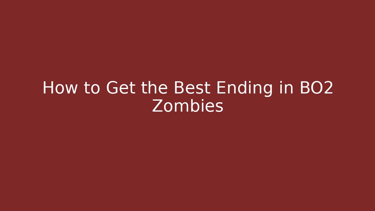 How to Get the Best Ending in BO2 Zombies