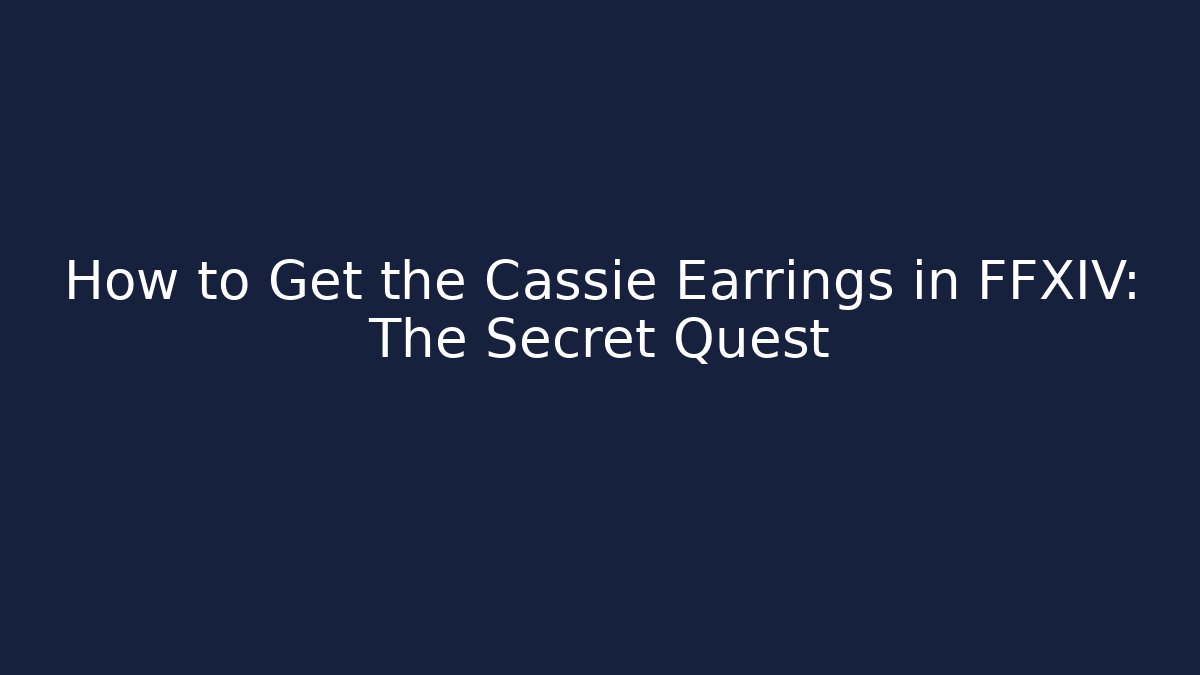 How to Get the Cassie Earrings in FFXIV: The Secret Quest
