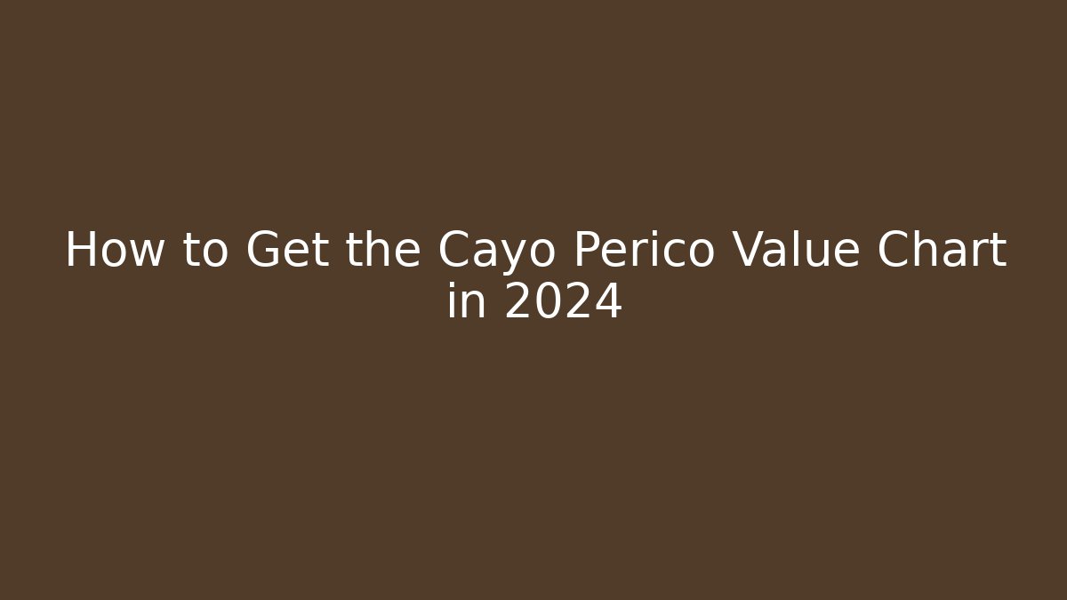 How to Get the Cayo Perico Value Chart in 2024