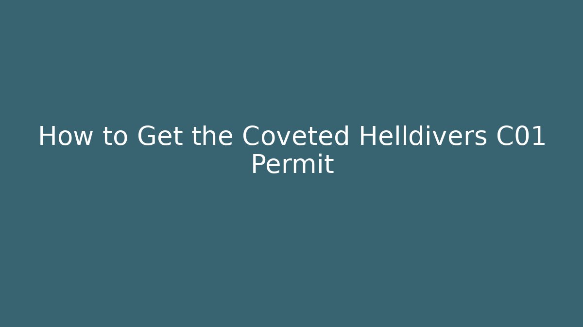 How to Get the Coveted Helldivers C01 Permit