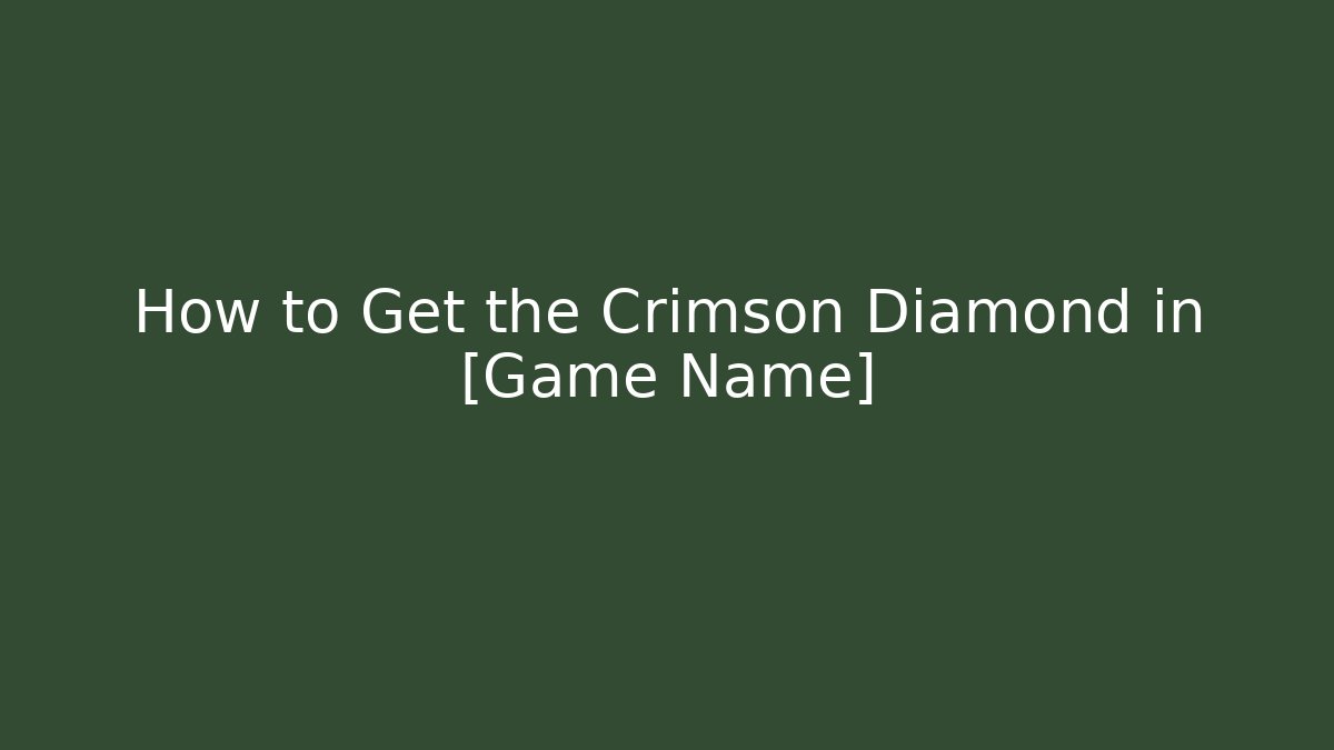 How to Get the Crimson Diamond in [Game Name]