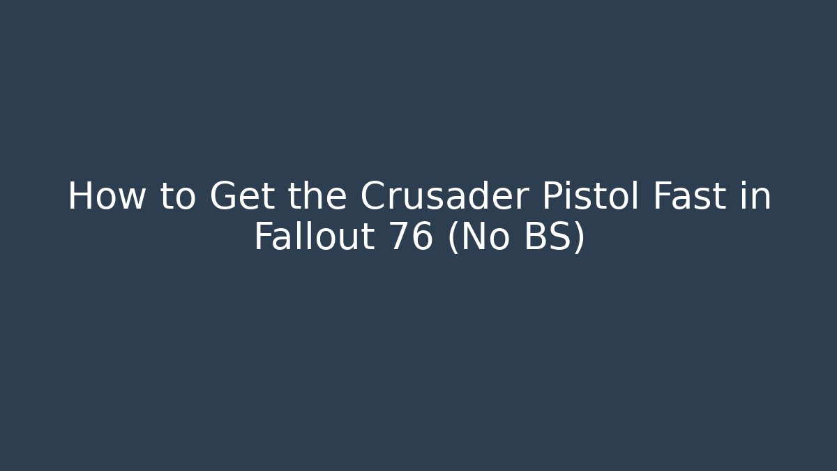 How to Get the Crusader Pistol Fast in Fallout 76 (No BS)