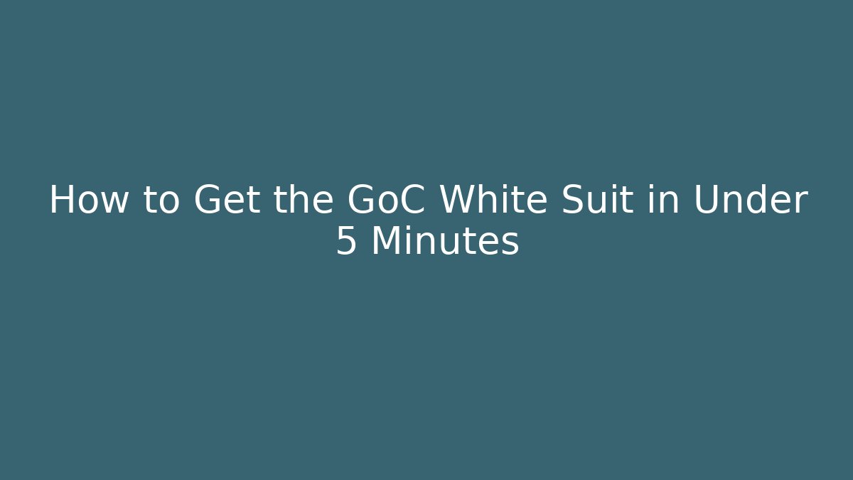 How to Get the GoC White Suit in Under 5 Minutes