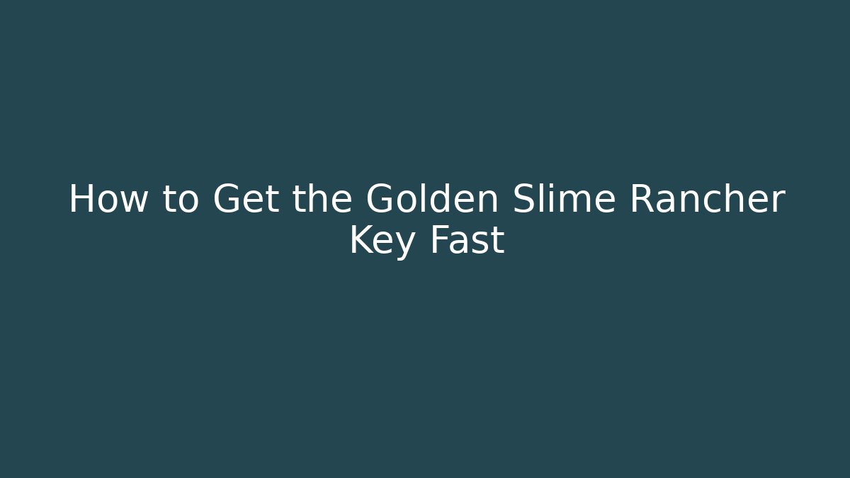 How to Get the Golden Slime Rancher Key Fast