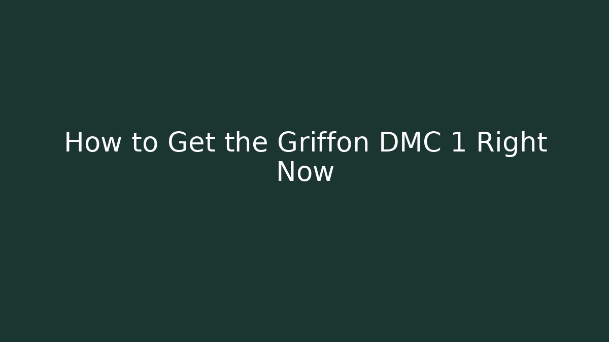 How to Get the Griffon DMC 1 Right Now