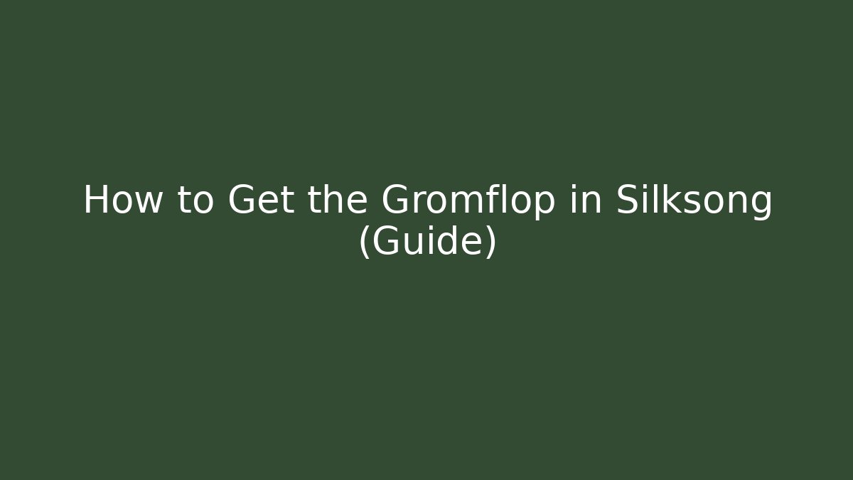 How to Get the Gromflop in Silksong (Guide) - Critter Realm