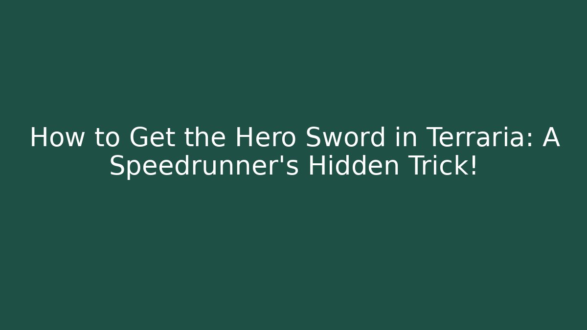 How to Get the Hero Sword in Terraria: A Speedrunner's Hidden Trick!