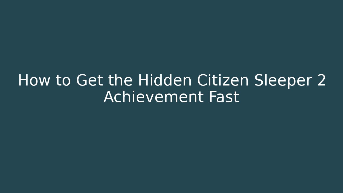 How to Get the Hidden Citizen Sleeper 2 Achievement Fast - Critter Realm