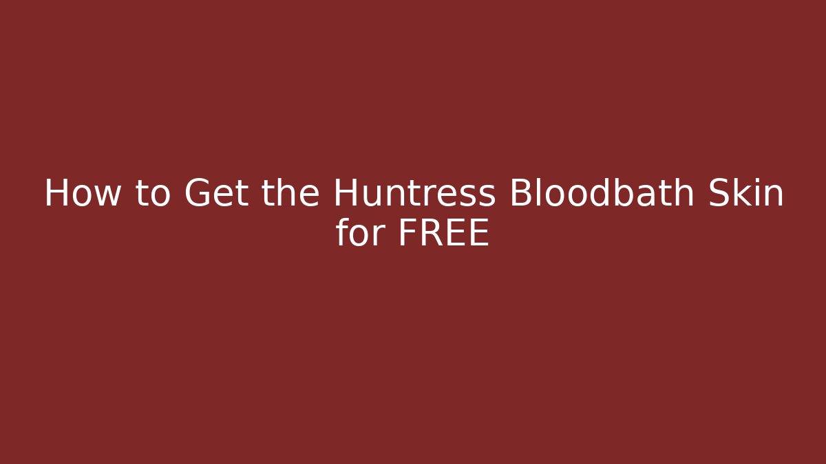 How to Get the Huntress Bloodbath Skin for FREE
