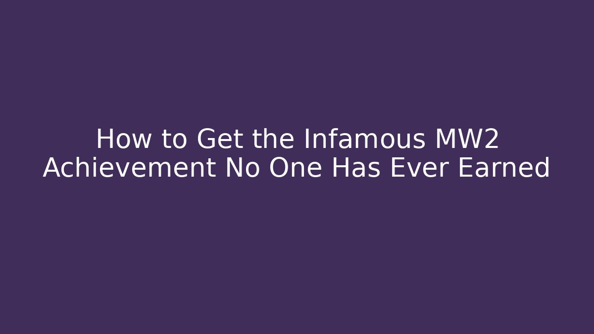 How to Get the Infamous MW2 Achievement No One Has Ever Earned