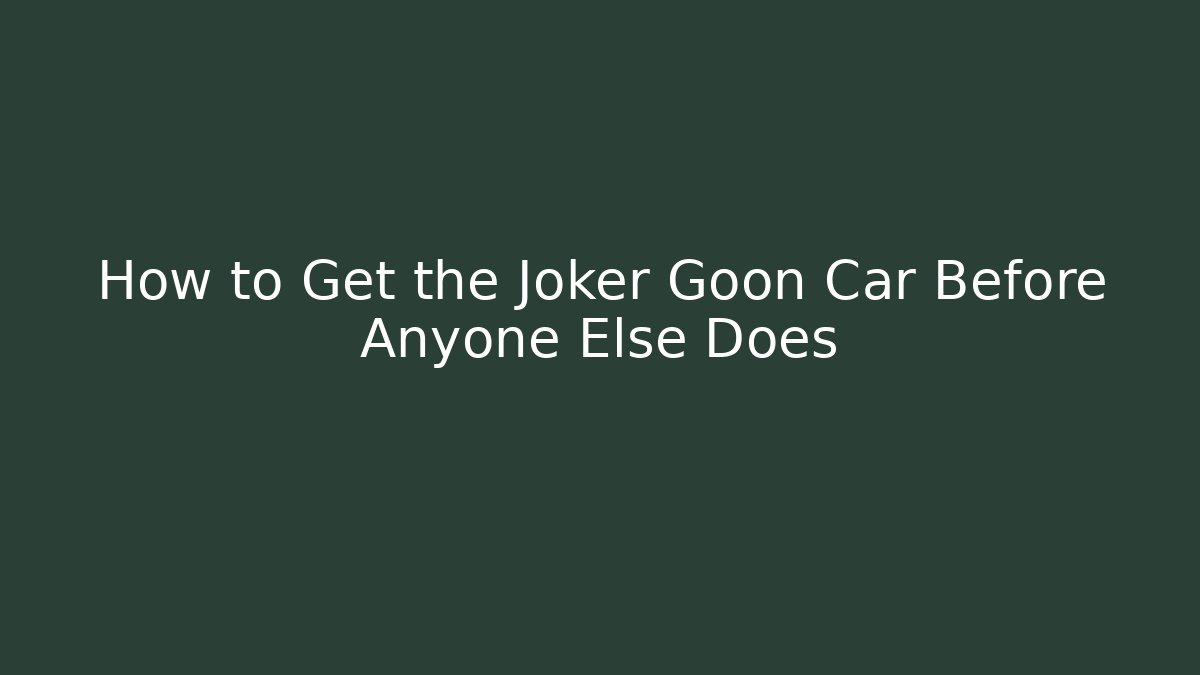How to Get the Joker Goon Car Before Anyone Else Does