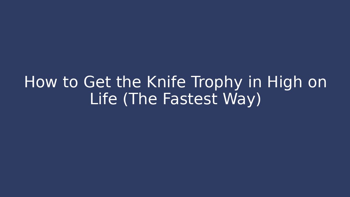 How to Get the Knife Trophy in High on Life (The Fastest Way)