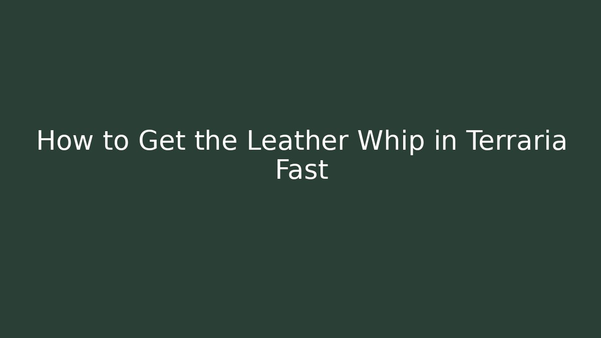 How to Get the Leather Whip in Terraria Fast