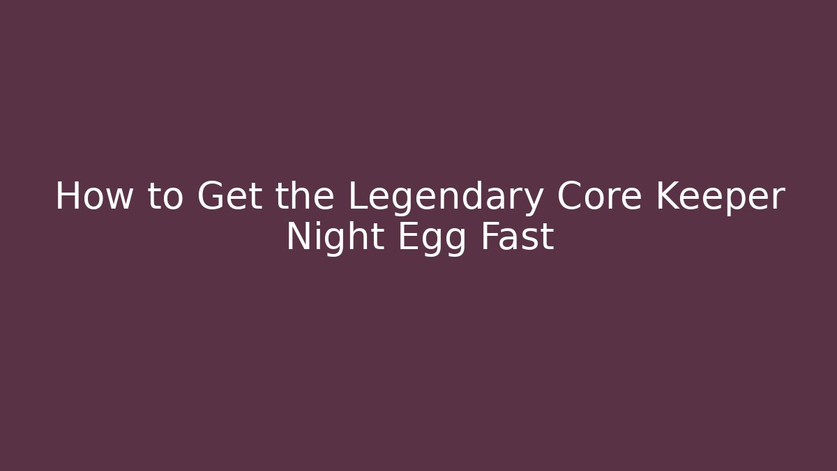 How to Get the Legendary Core Keeper Night Egg Fast