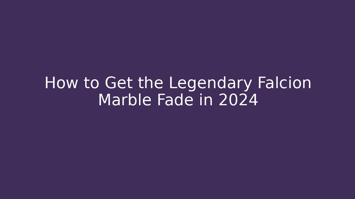 How to Get the Legendary Falcion Marble Fade in 2024