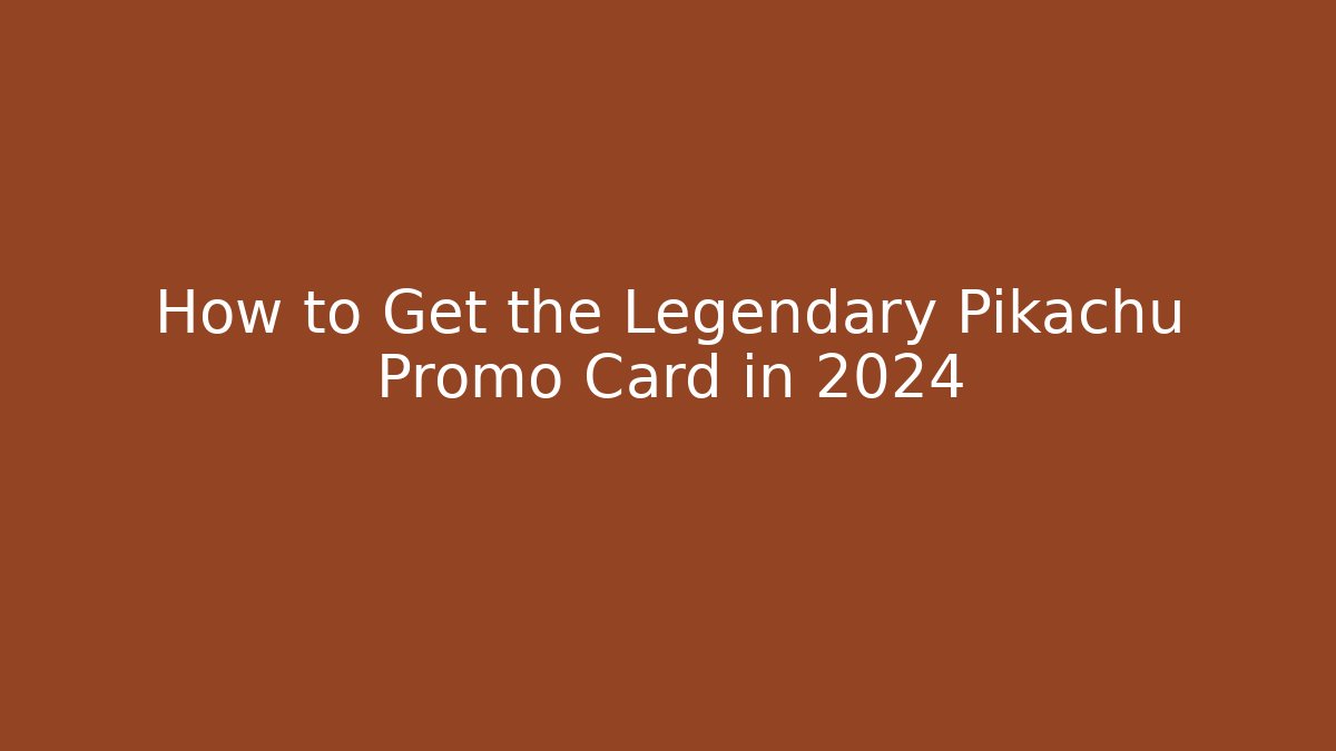 How to Get the Legendary Pikachu Promo Card in 2024