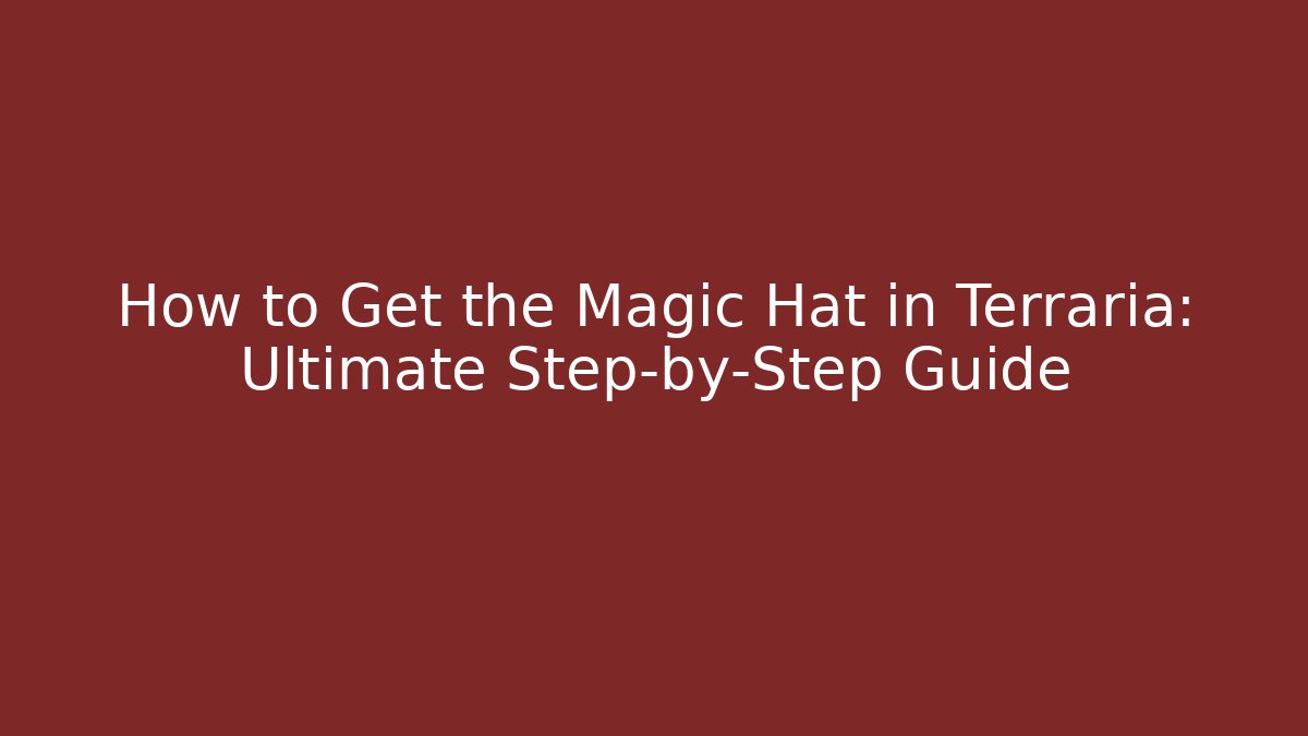 How to Get the Magic Hat in Terraria: Ultimate Step-by-Step Guide