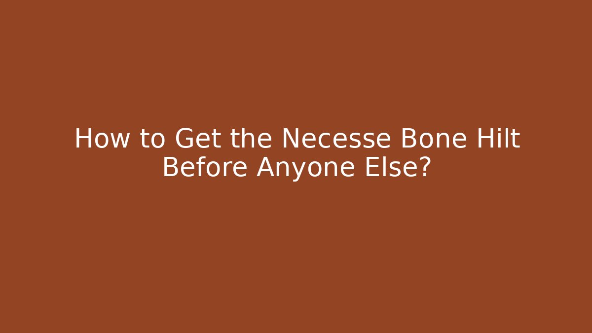 How to Get the Necesse Bone Hilt Before Anyone Else?