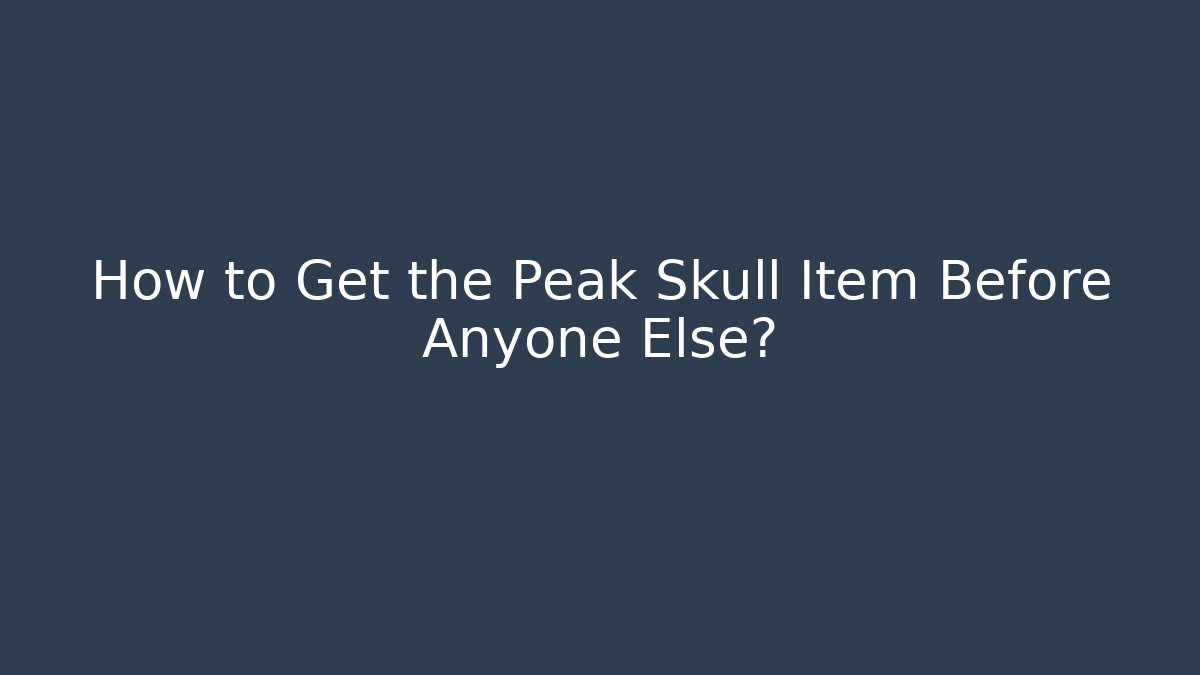How to Get the Peak Skull Item Before Anyone Else? - Critter Realm