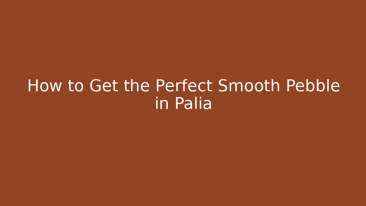 How to Get the Perfect Smooth Pebble in Palia