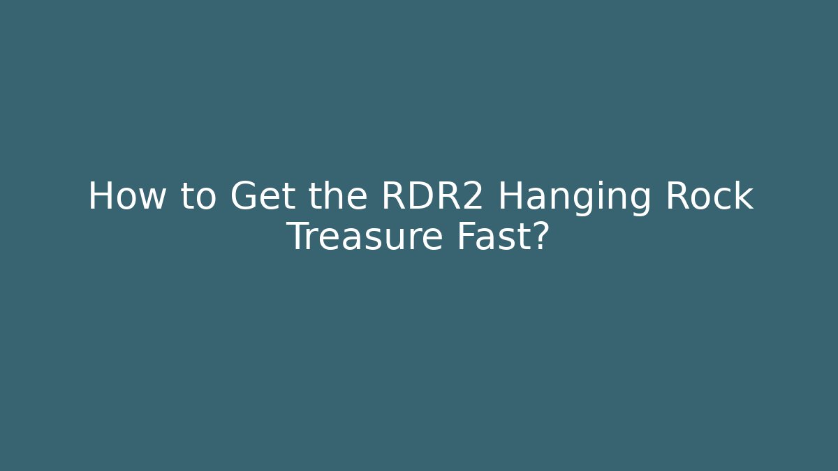 How to Get the RDR2 Hanging Rock Treasure Fast?