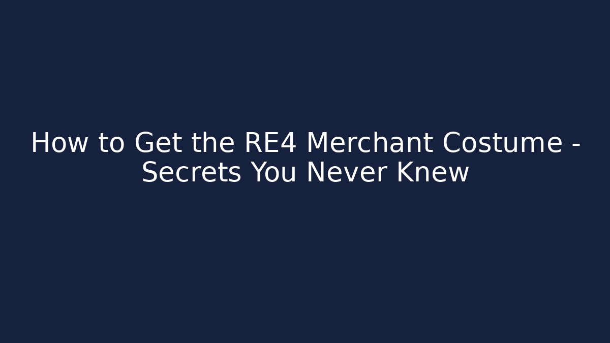 How to Get the RE4 Merchant Costume – Secrets You Never Knew - Critter Realm