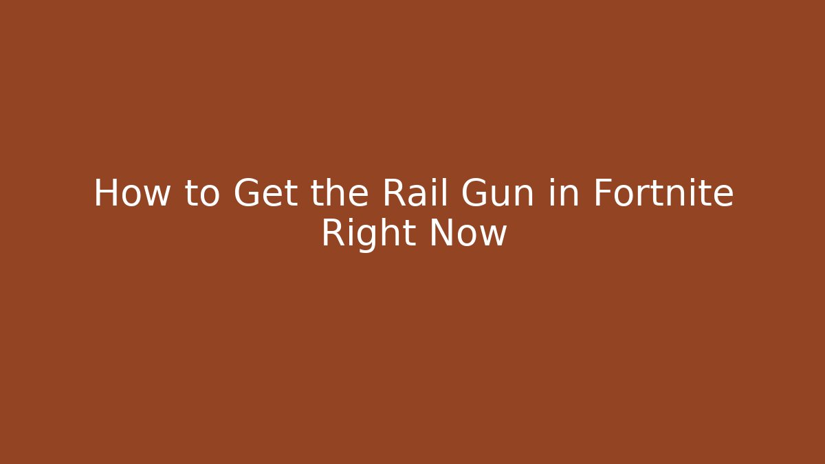 How to Get the Rail Gun in Fortnite Right Now