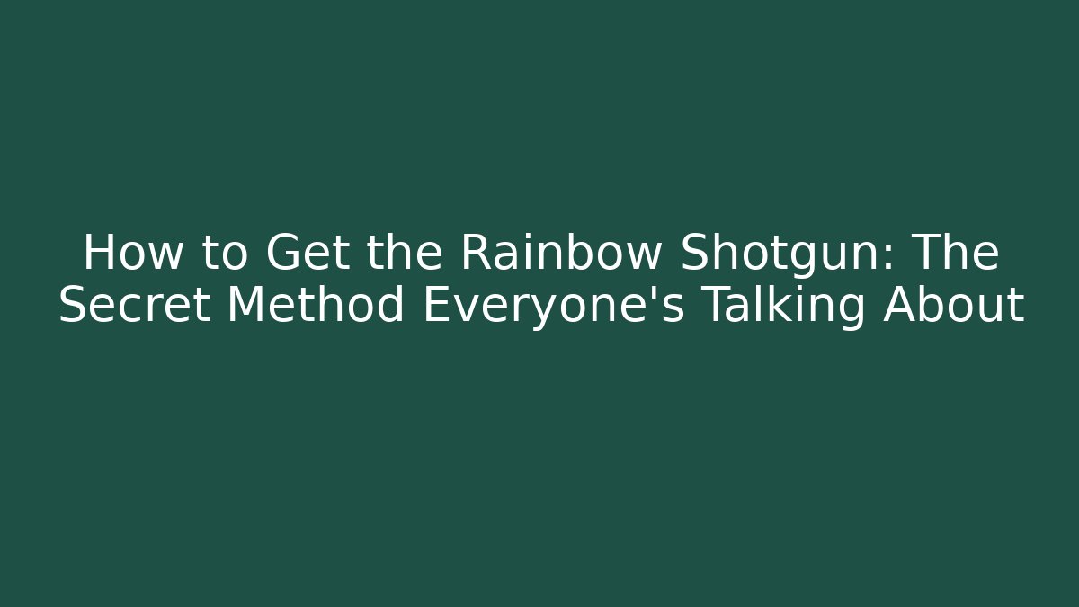 How to Get the Rainbow Shotgun: The Secret Method Everyone’s Talking About