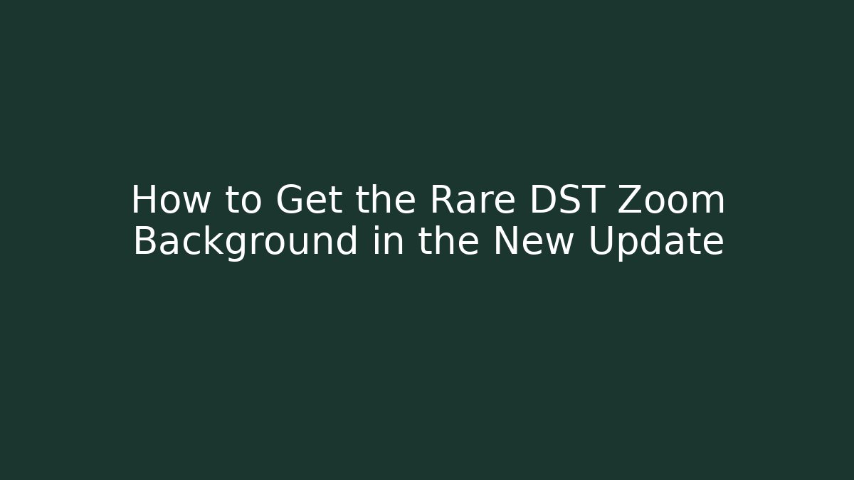 How to Get the Rare DST Zoom Background in the New Update