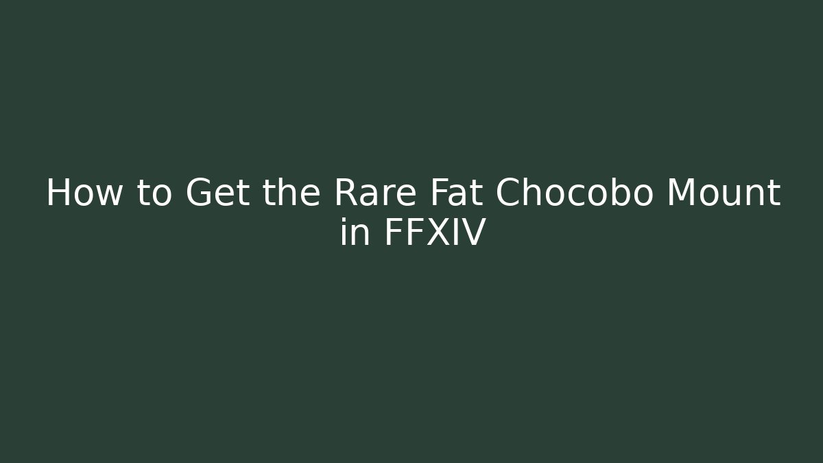 How to Get the Rare Fat Chocobo Mount in FFXIV