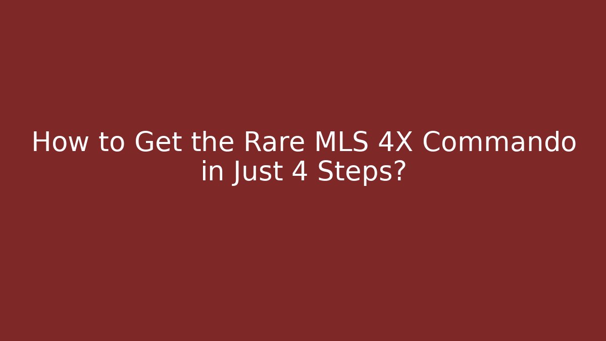 How to Get the Rare MLS 4X Commando in Just 4 Steps?
