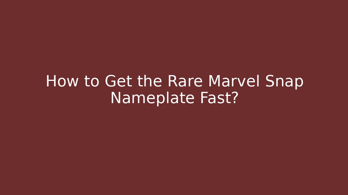 How to Get the Rare Marvel Snap Nameplate Fast?